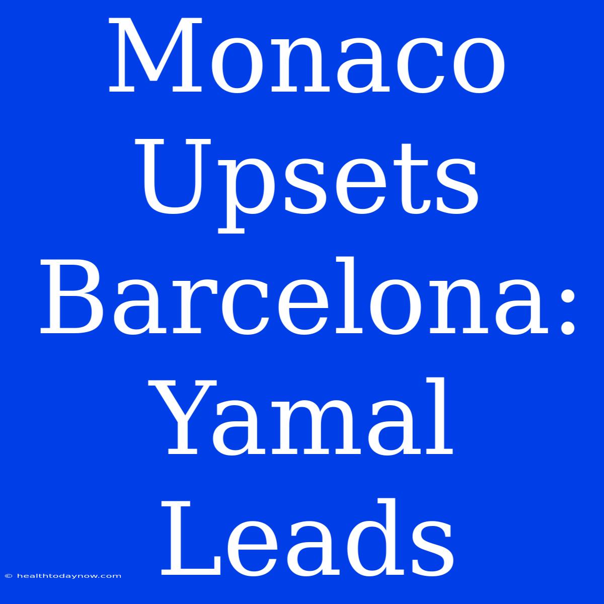 Monaco Upsets Barcelona: Yamal Leads