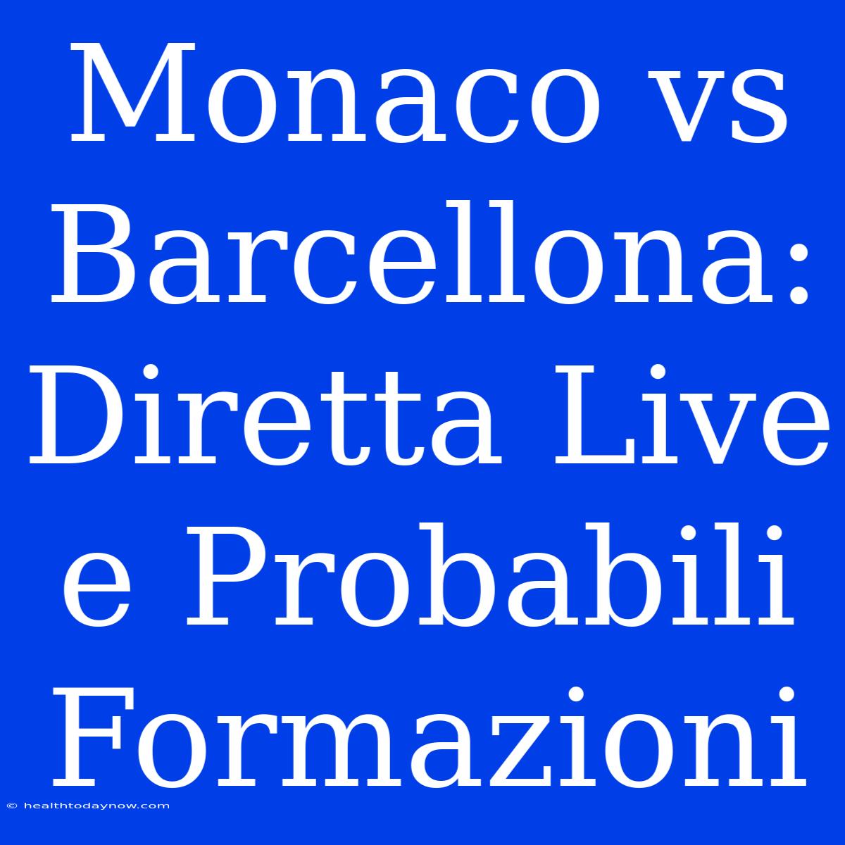 Monaco Vs Barcellona: Diretta Live E Probabili Formazioni