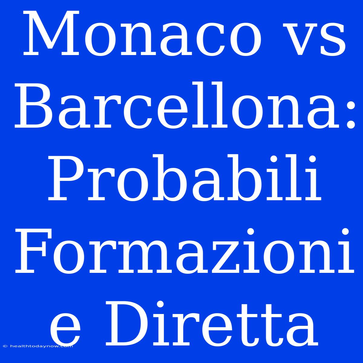 Monaco Vs Barcellona: Probabili Formazioni E Diretta