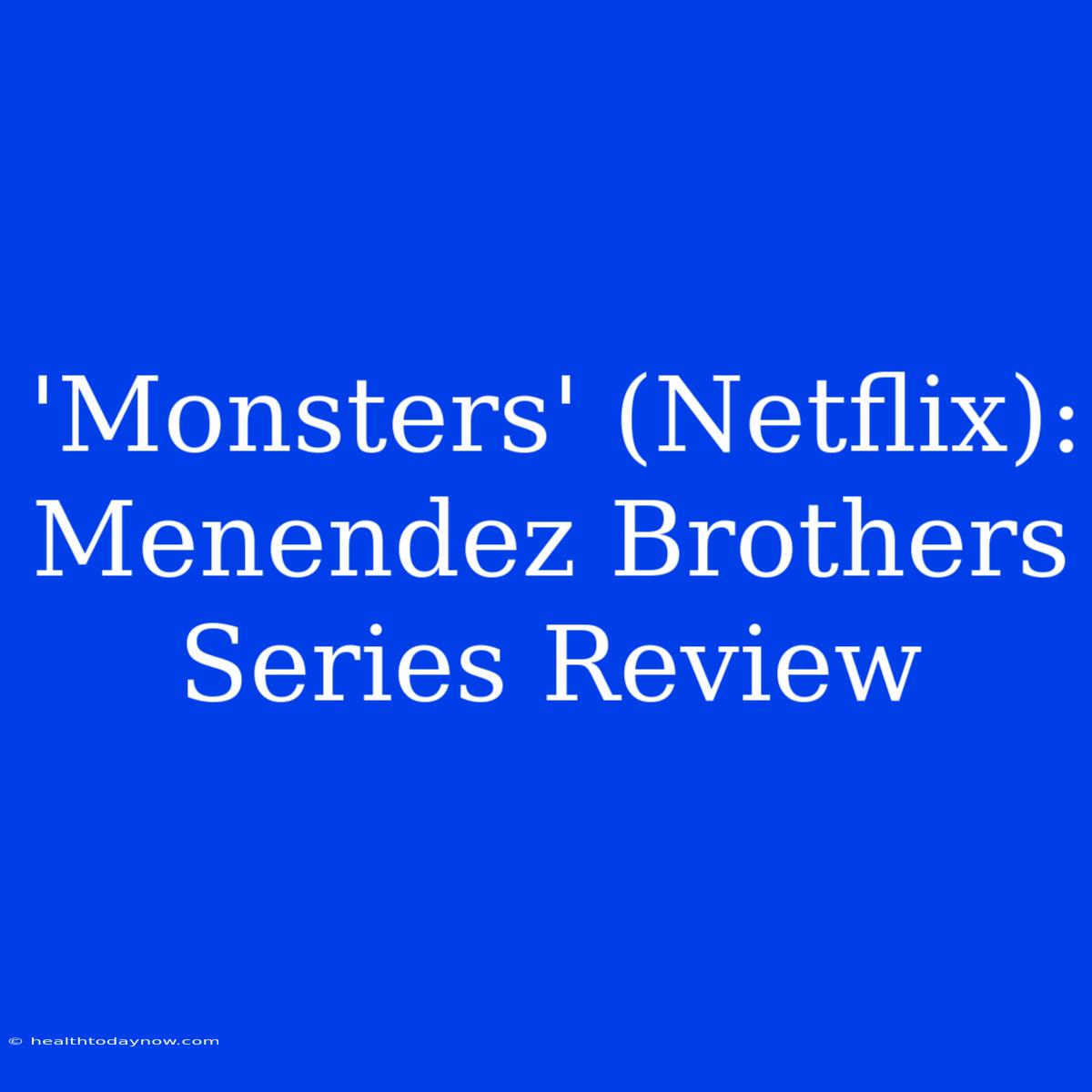 'Monsters' (Netflix): Menendez Brothers Series Review