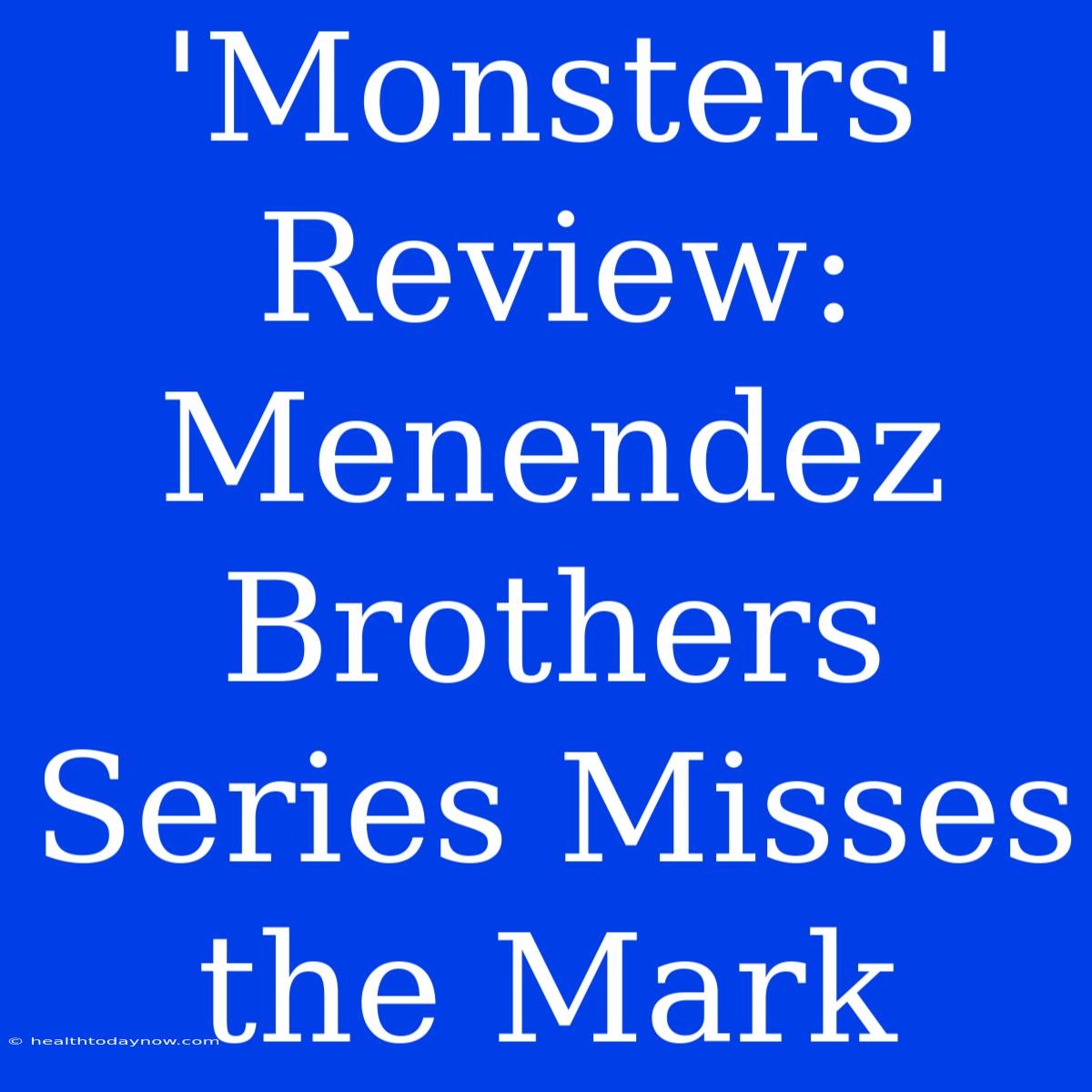 'Monsters' Review: Menendez Brothers Series Misses The Mark