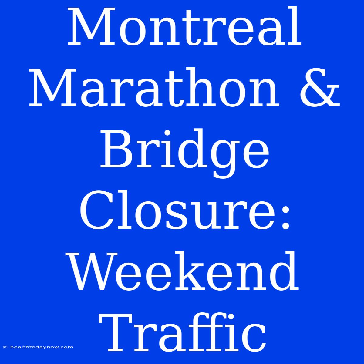 Montreal Marathon & Bridge Closure: Weekend Traffic 