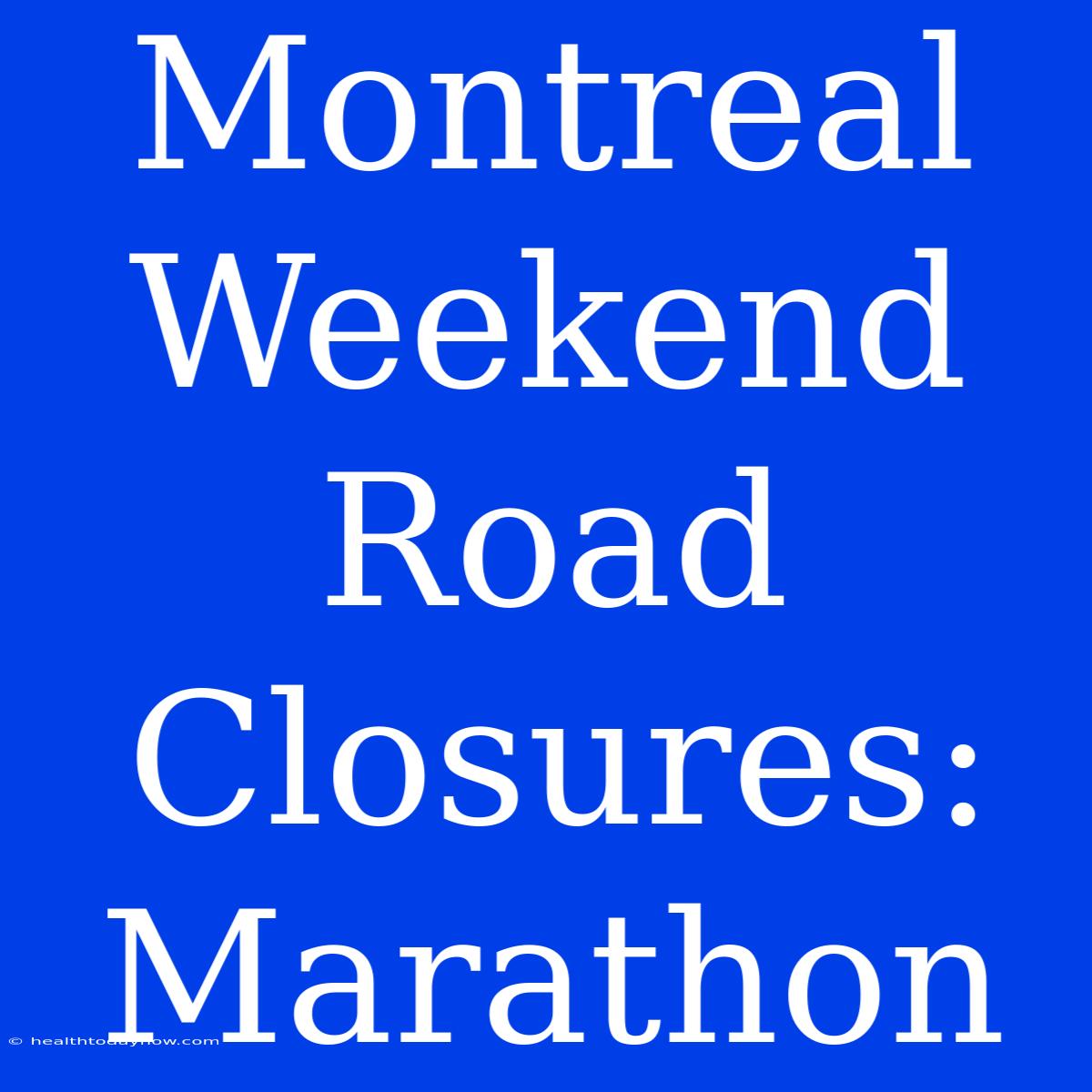 Montreal Weekend Road Closures: Marathon