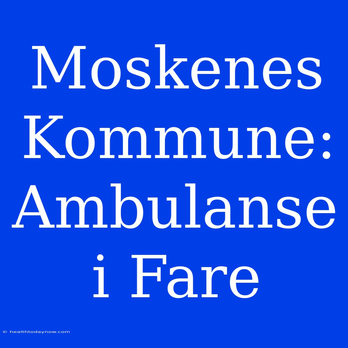 Moskenes Kommune: Ambulanse I Fare