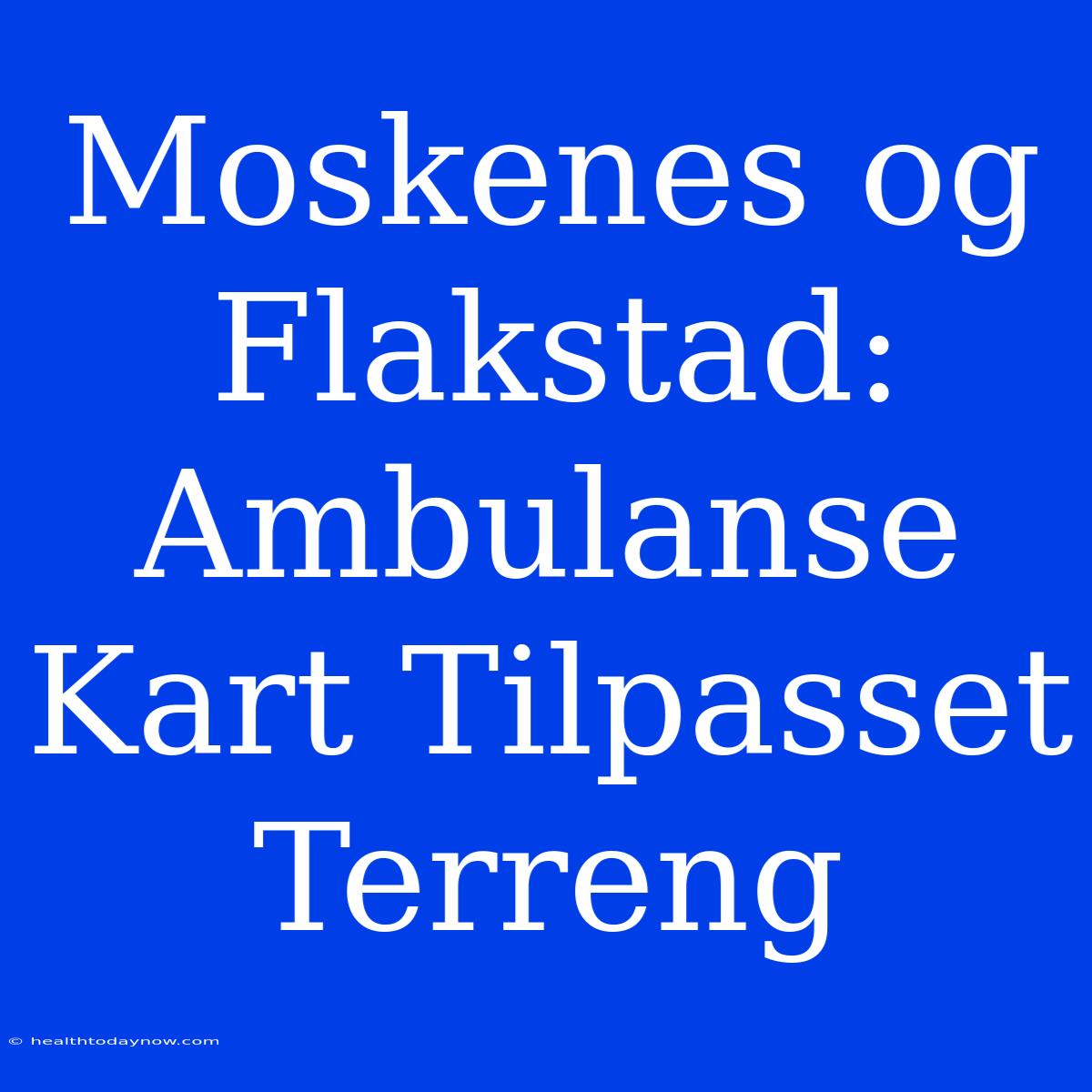 Moskenes Og Flakstad: Ambulanse Kart Tilpasset Terreng