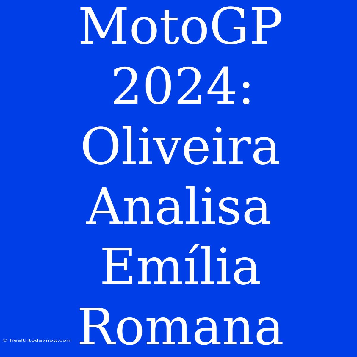 MotoGP 2024: Oliveira Analisa Emília Romana