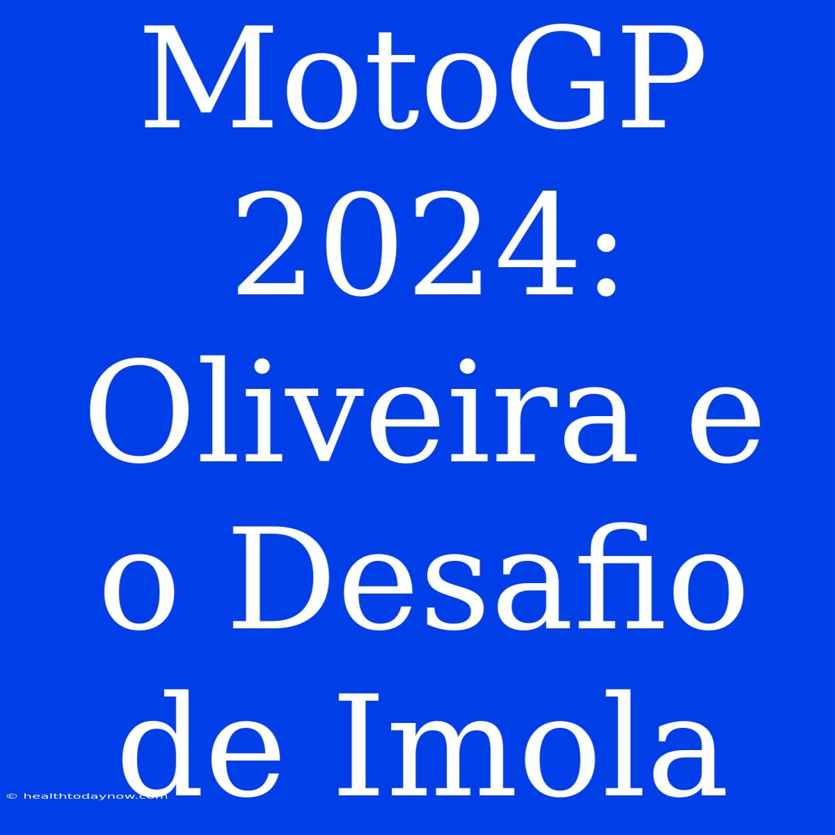 MotoGP 2024: Oliveira E O Desafio De Imola