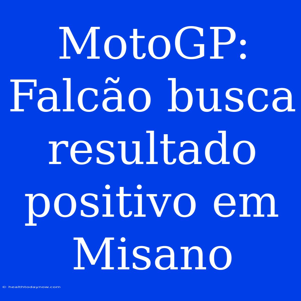 MotoGP: Falcão Busca Resultado Positivo Em Misano