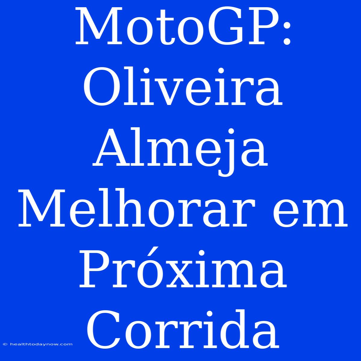 MotoGP: Oliveira Almeja Melhorar Em Próxima Corrida