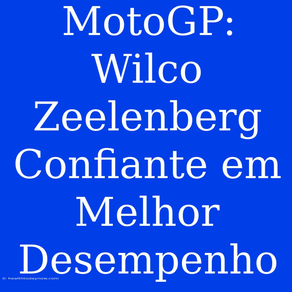 MotoGP: Wilco Zeelenberg Confiante Em Melhor Desempenho