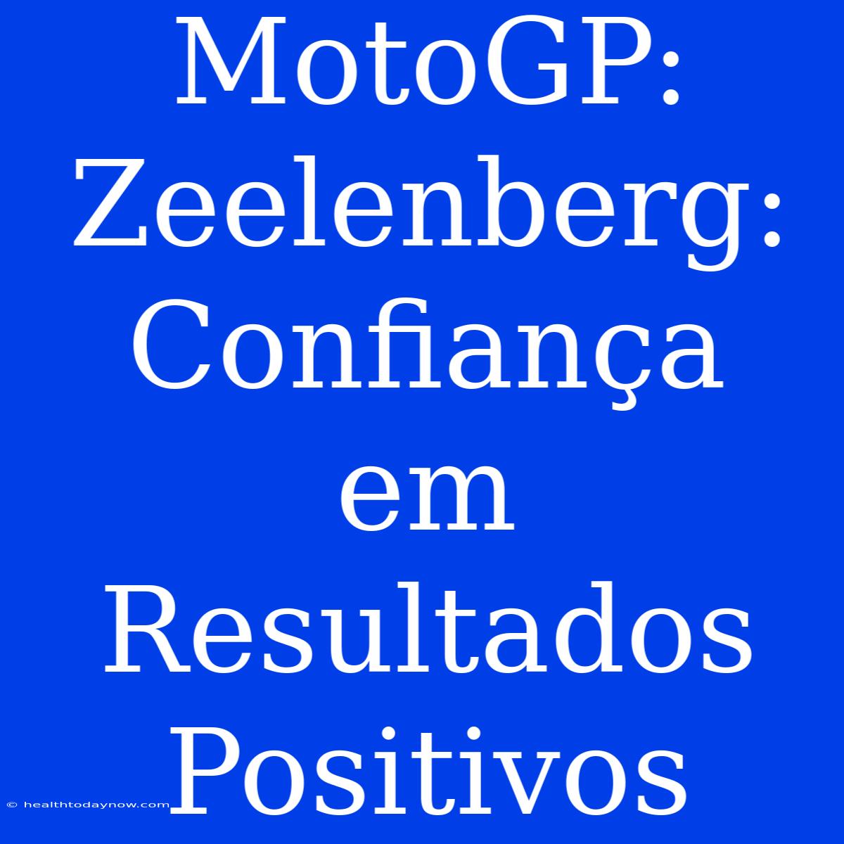 MotoGP: Zeelenberg: Confiança Em Resultados Positivos