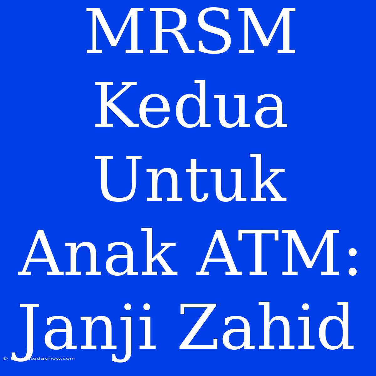 MRSM Kedua Untuk Anak ATM: Janji Zahid