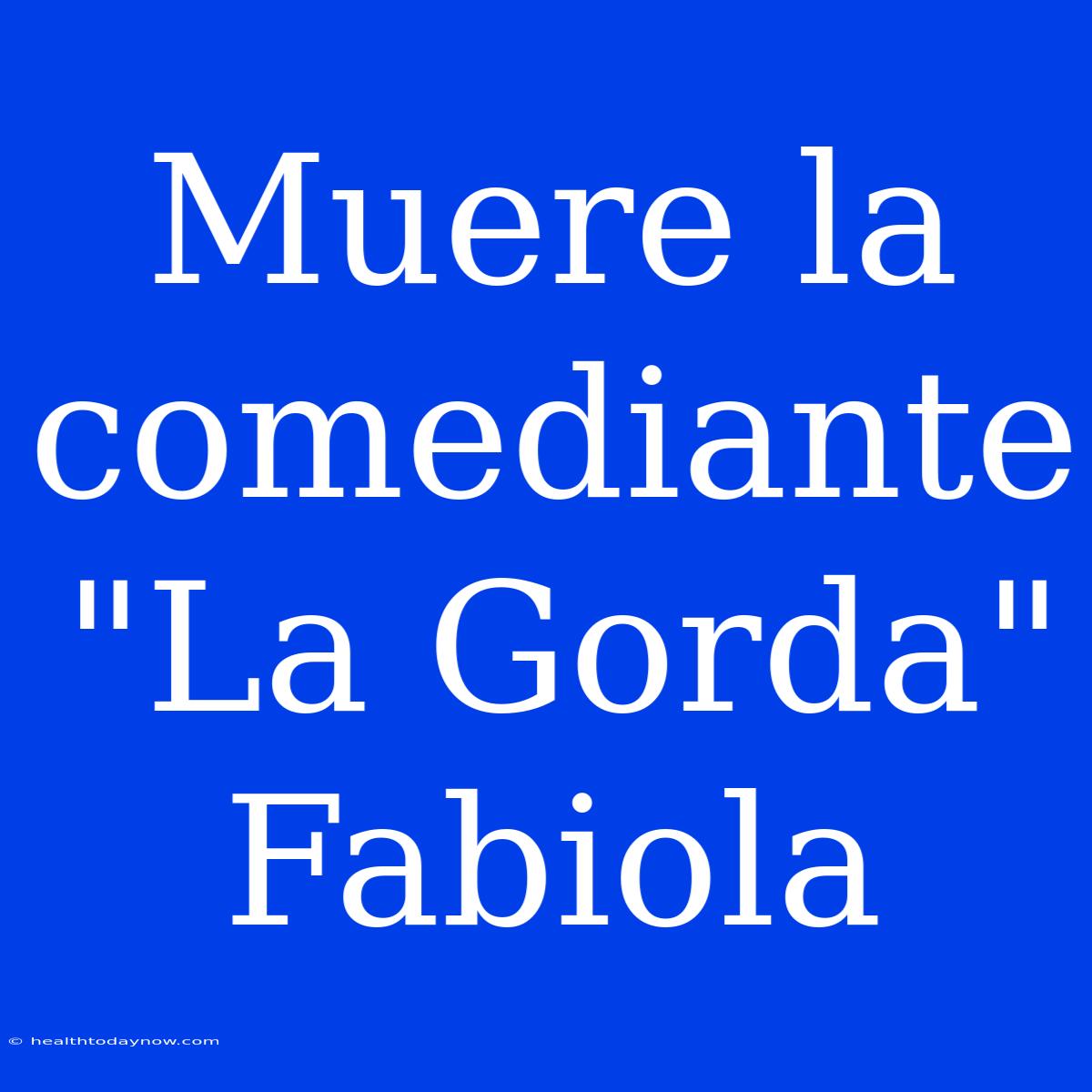 Muere La Comediante 