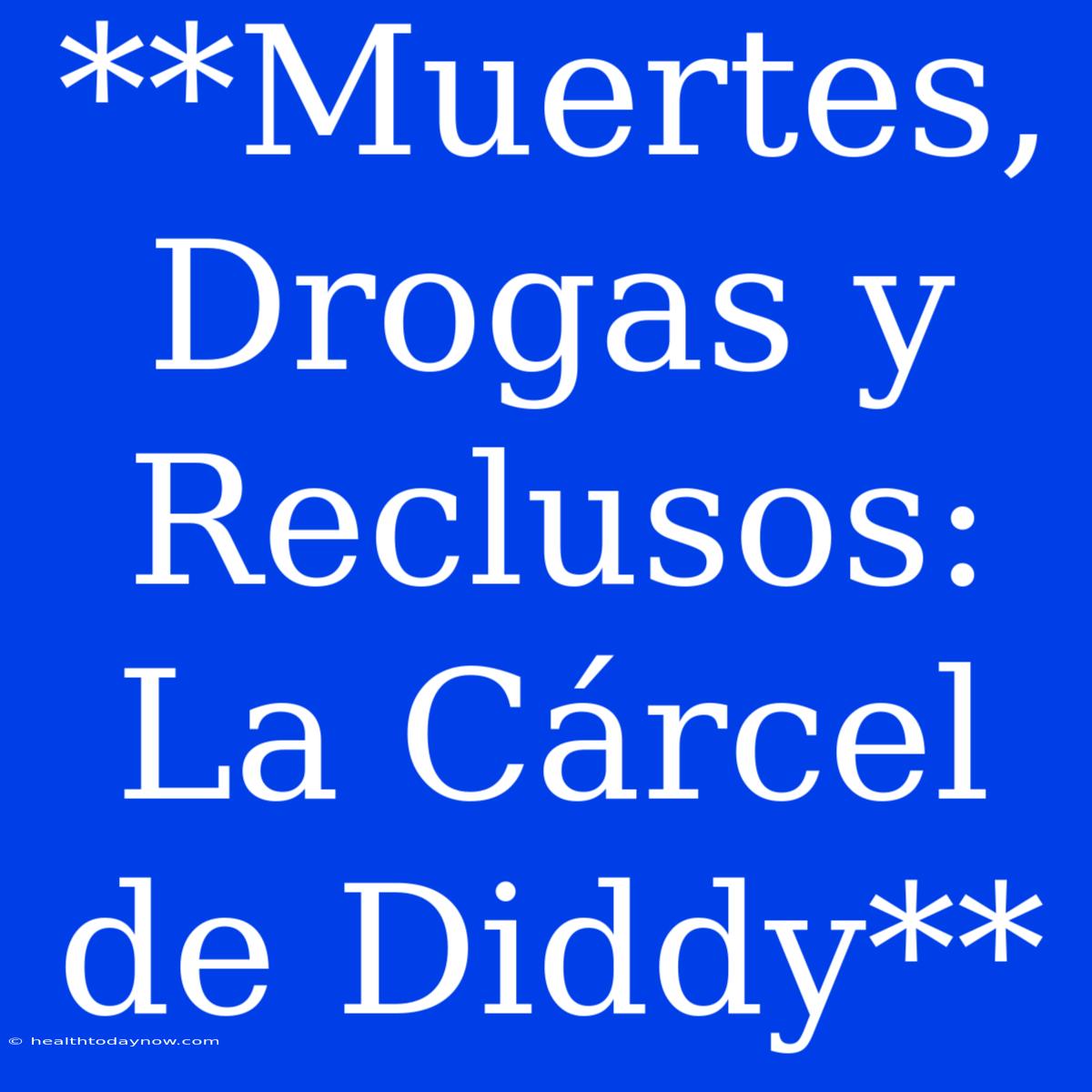 **Muertes, Drogas Y Reclusos: La Cárcel De Diddy**