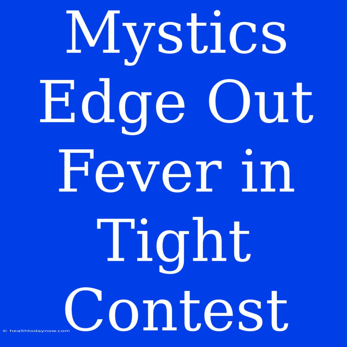 Mystics Edge Out Fever In Tight Contest