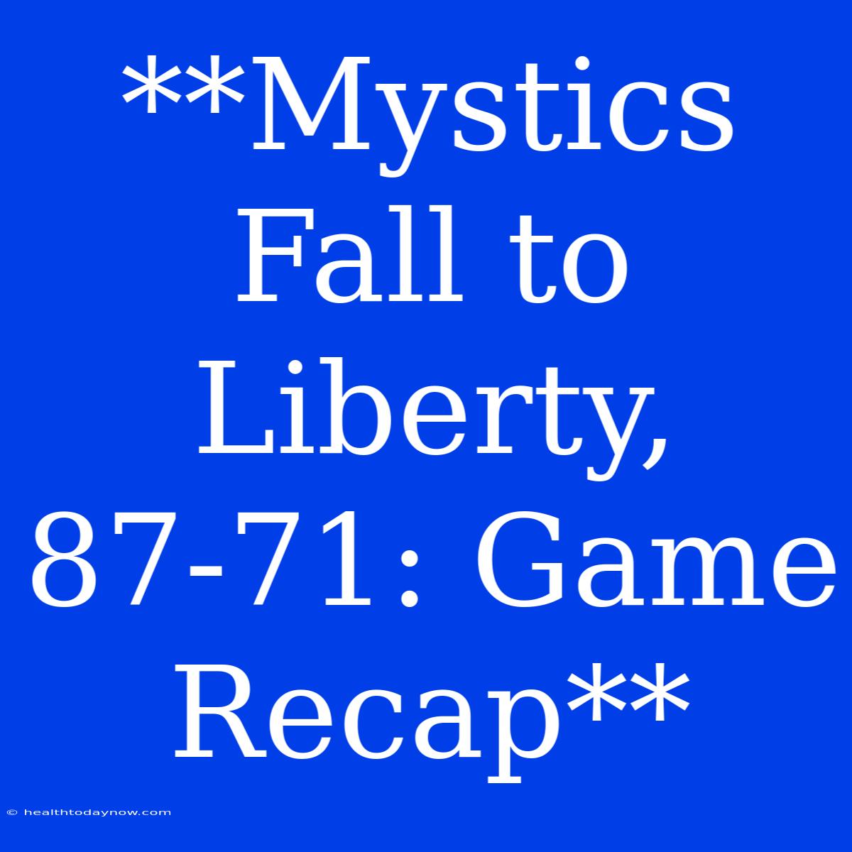 **Mystics Fall To Liberty, 87-71: Game Recap**