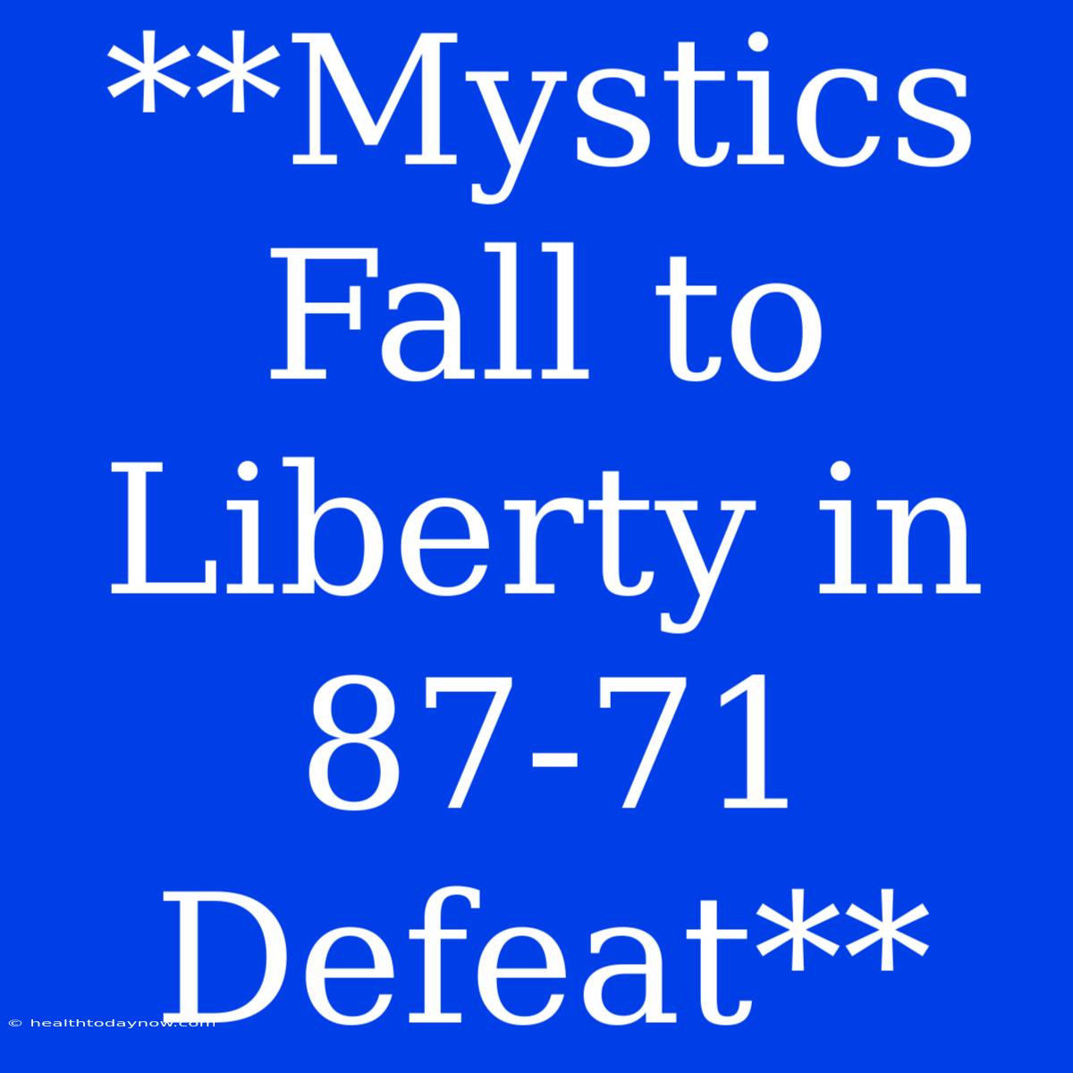 **Mystics Fall To Liberty In 87-71 Defeat**