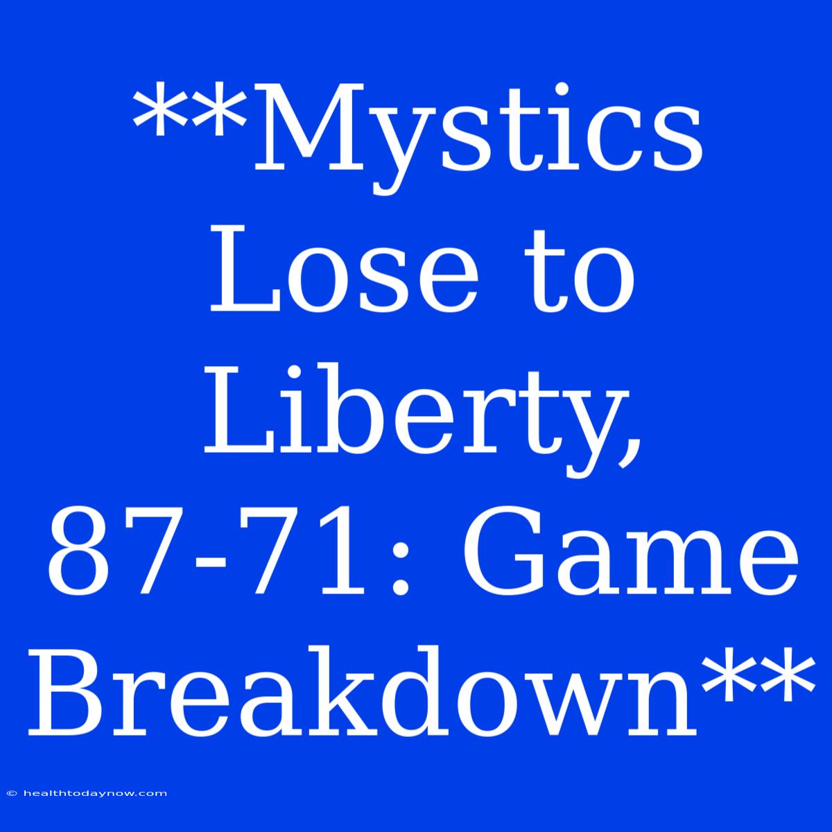 **Mystics Lose To Liberty, 87-71: Game Breakdown**