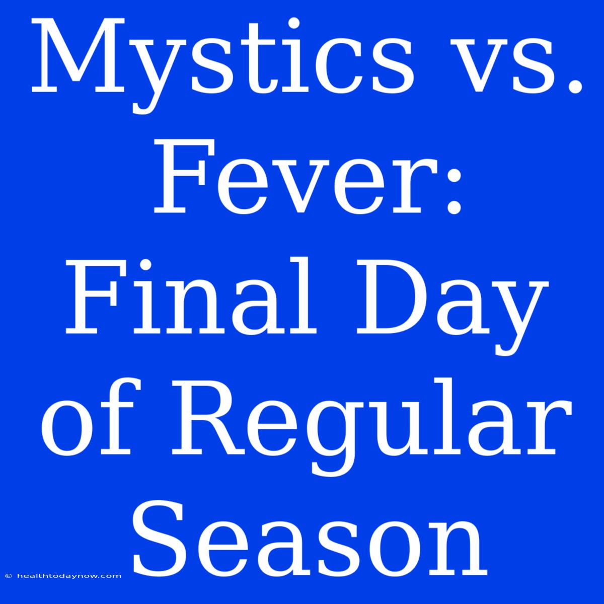 Mystics Vs. Fever: Final Day Of Regular Season