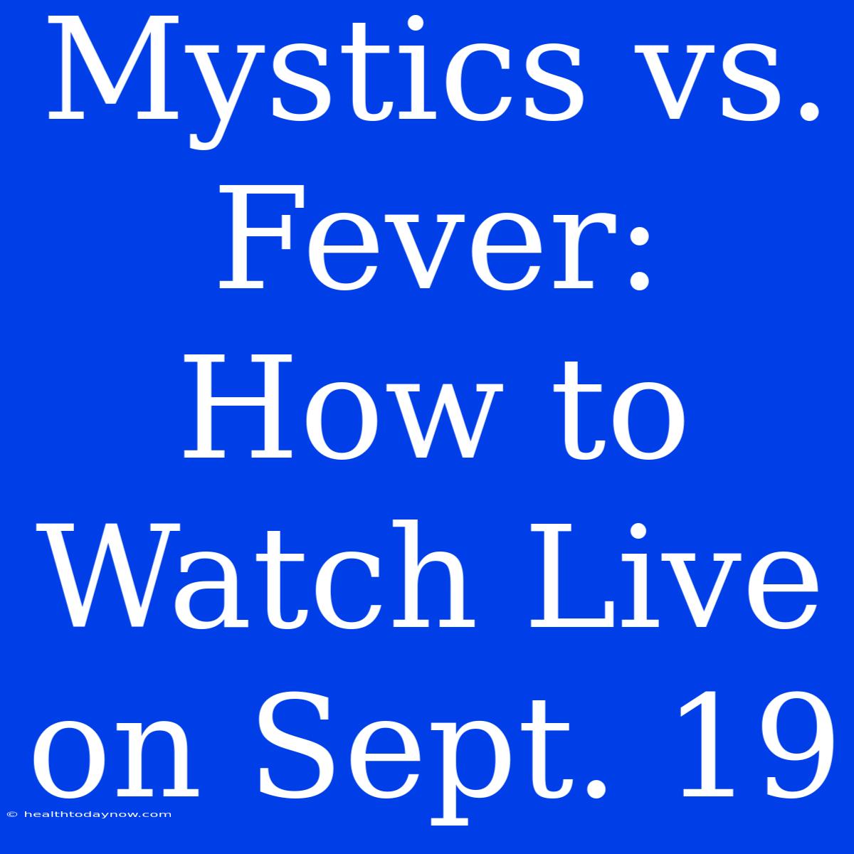 Mystics Vs. Fever: How To Watch Live On Sept. 19