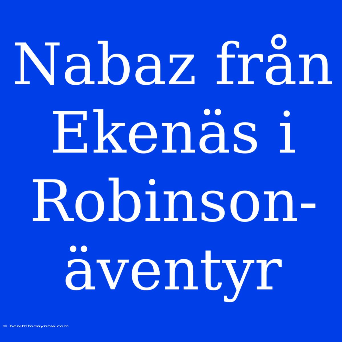 Nabaz Från Ekenäs I Robinson-äventyr