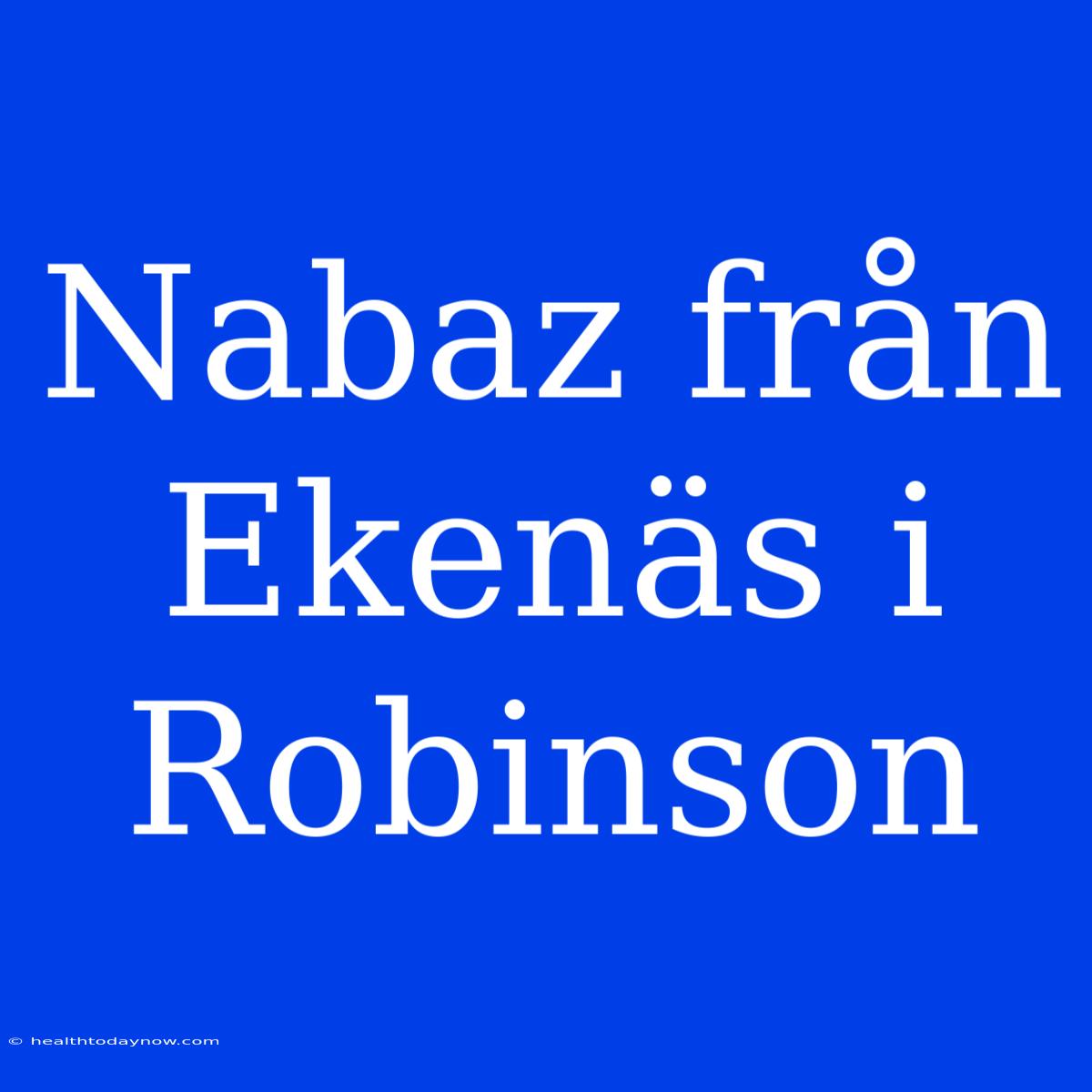 Nabaz Från Ekenäs I Robinson