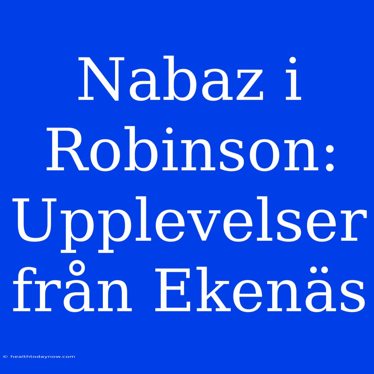 Nabaz I Robinson: Upplevelser Från Ekenäs 