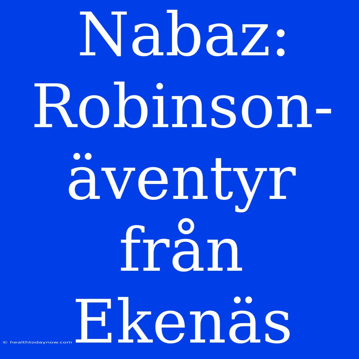 Nabaz: Robinson-äventyr Från Ekenäs