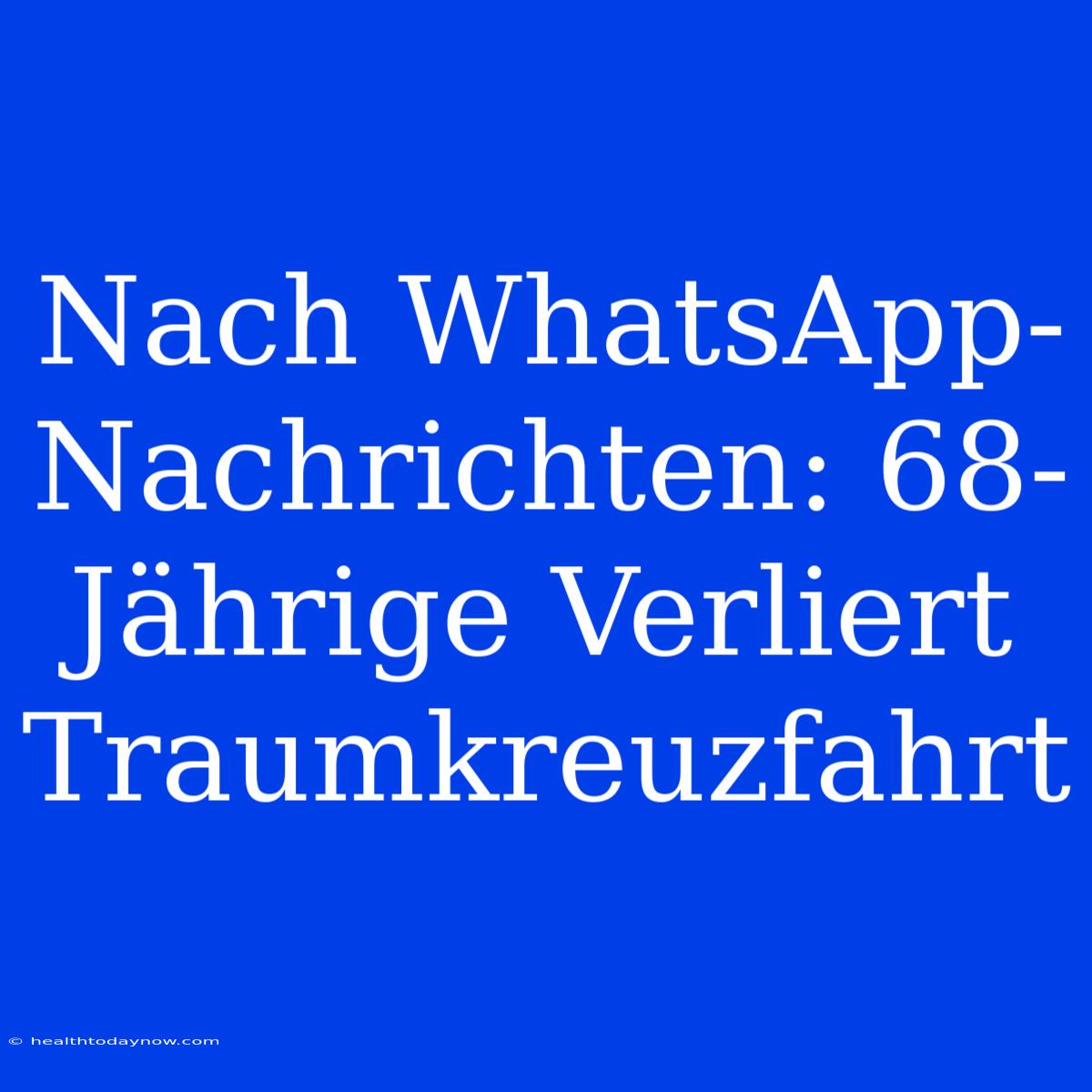 Nach WhatsApp-Nachrichten: 68-Jährige Verliert Traumkreuzfahrt