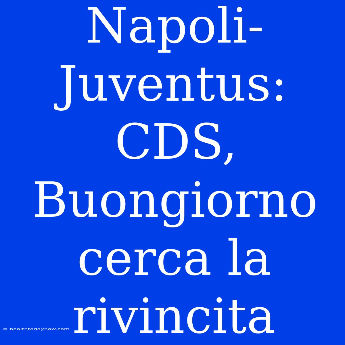 Napoli-Juventus: CDS, Buongiorno Cerca La Rivincita