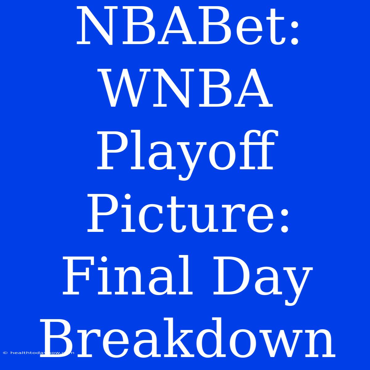 NBABet: WNBA Playoff Picture:  Final Day Breakdown