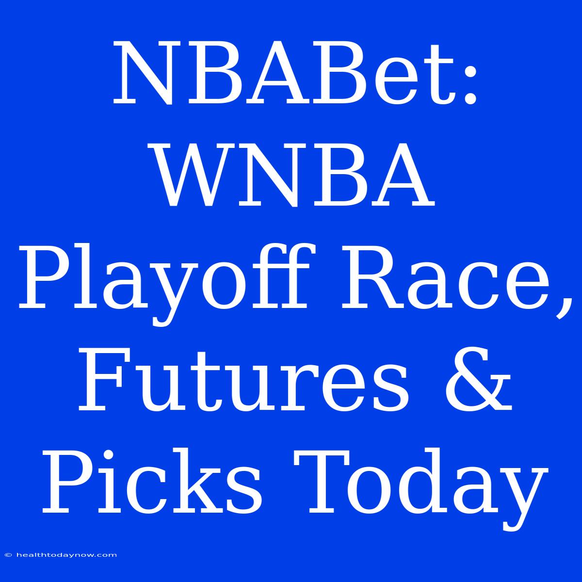 NBABet: WNBA Playoff Race, Futures & Picks Today