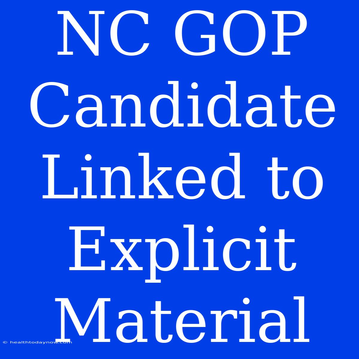 NC GOP Candidate Linked To Explicit Material