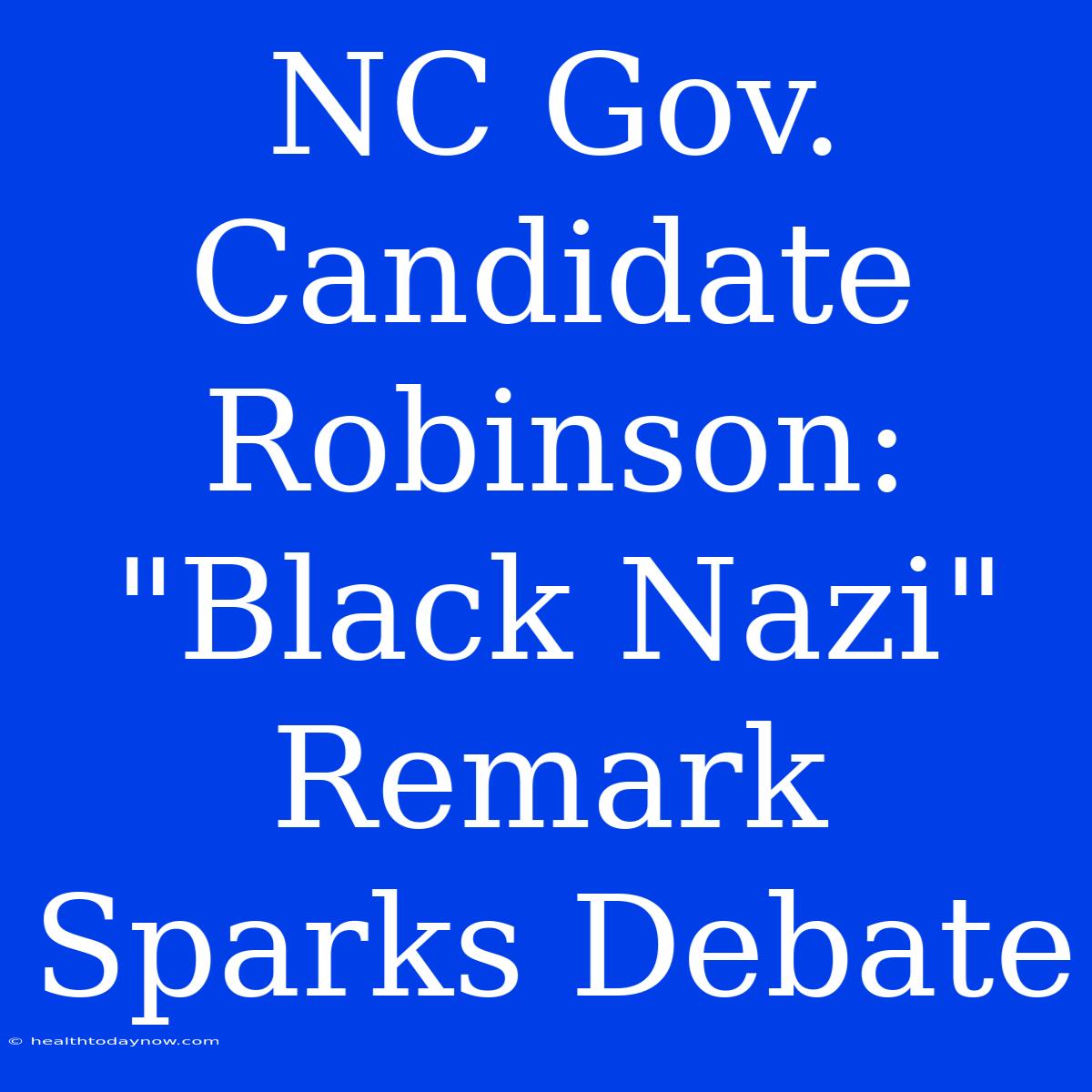 NC Gov. Candidate Robinson: 