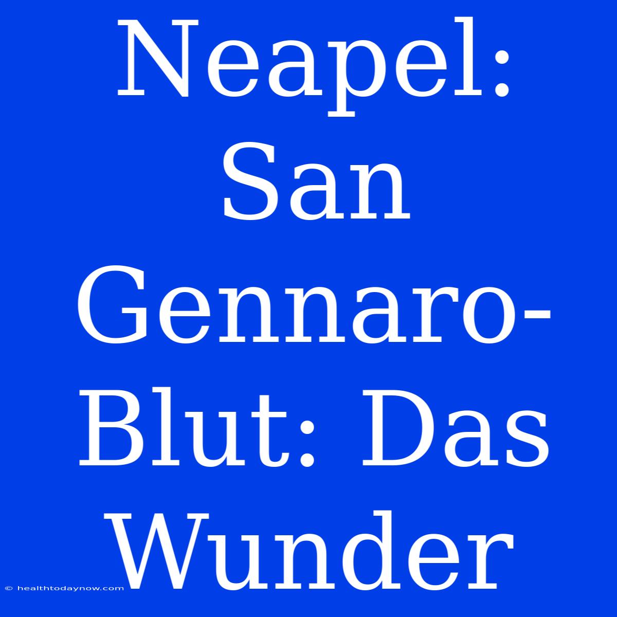 Neapel: San Gennaro-Blut: Das Wunder