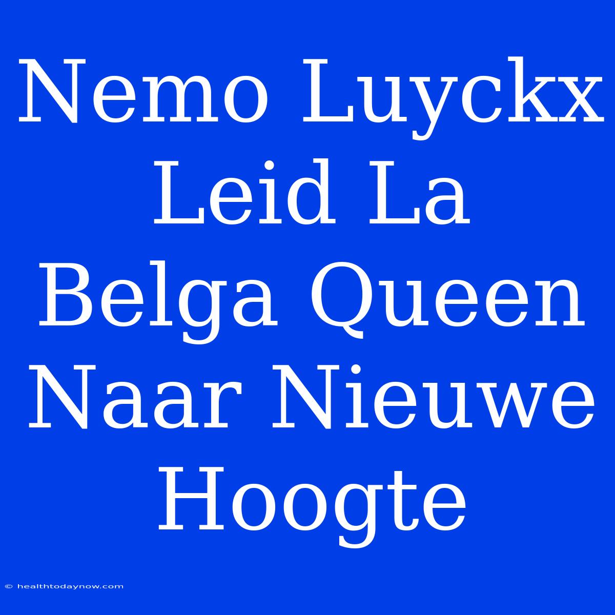 Nemo Luyckx Leid La Belga Queen Naar Nieuwe Hoogte