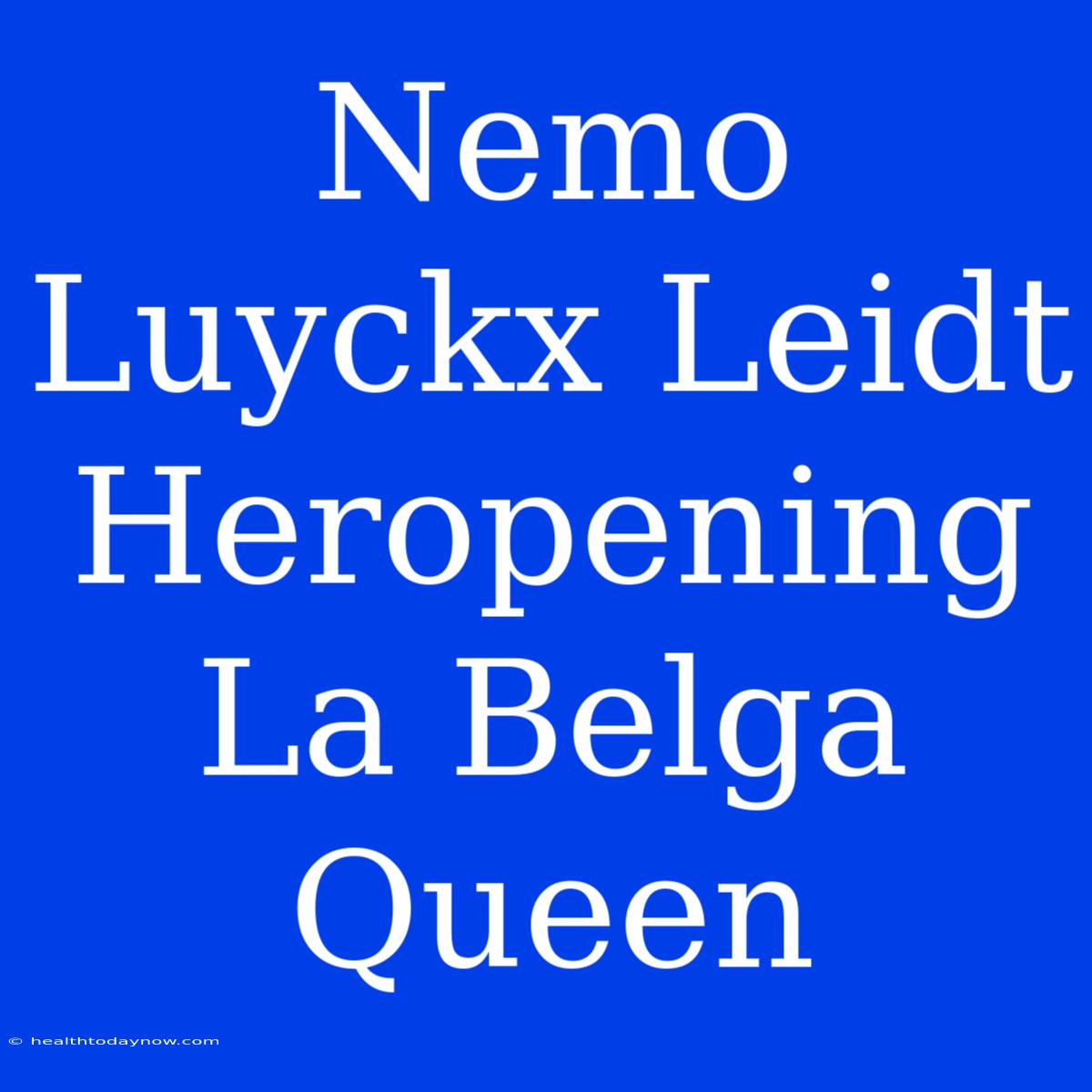 Nemo Luyckx Leidt Heropening La Belga Queen