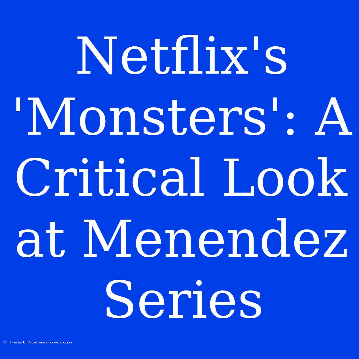 Netflix's 'Monsters': A Critical Look At Menendez Series