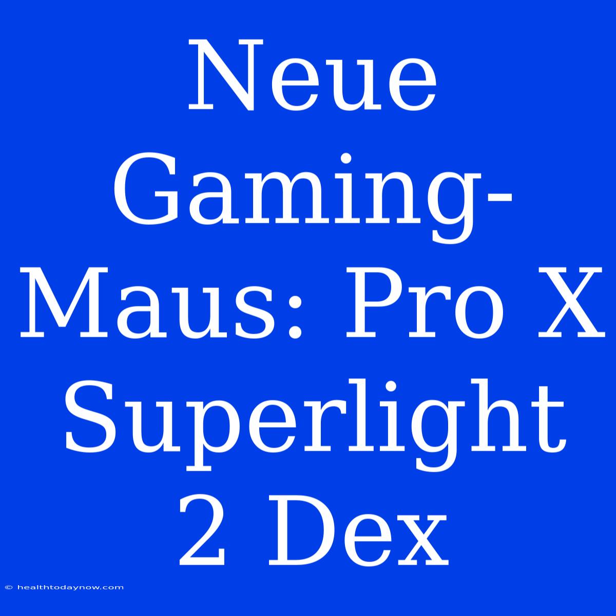 Neue Gaming-Maus: Pro X Superlight 2 Dex