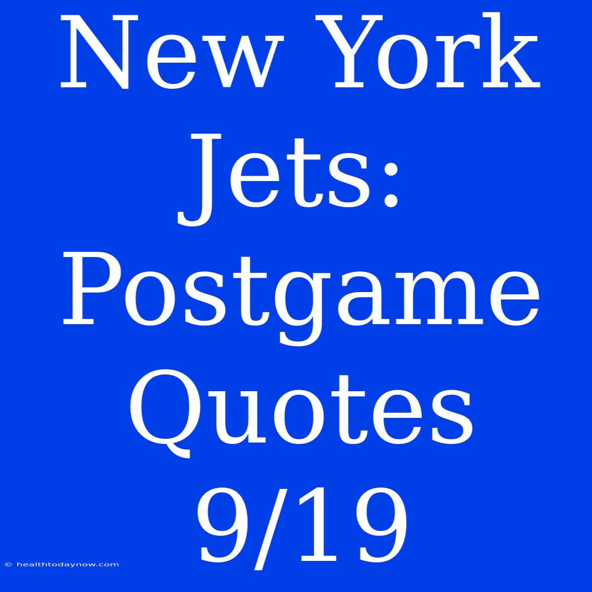 New York Jets: Postgame Quotes 9/19