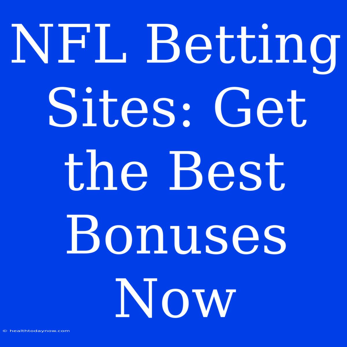 NFL Betting Sites: Get The Best Bonuses Now