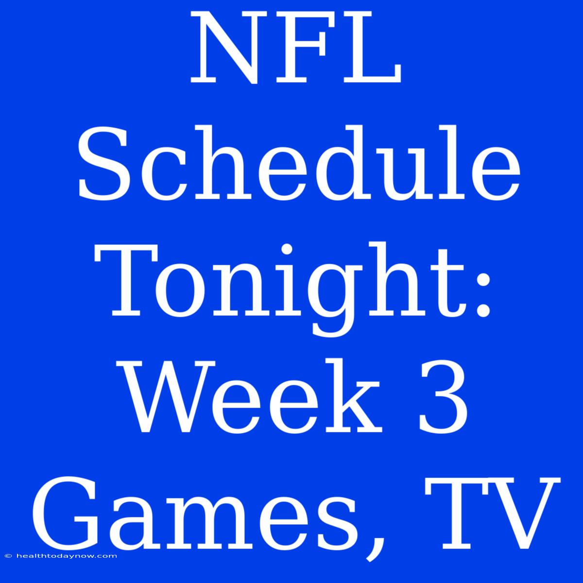 NFL Schedule Tonight: Week 3 Games, TV