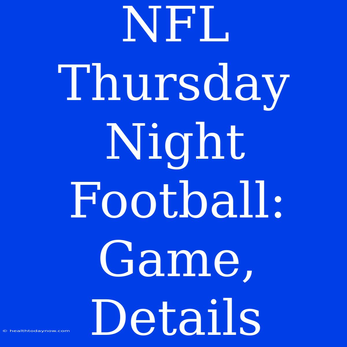 NFL Thursday Night Football: Game, Details 