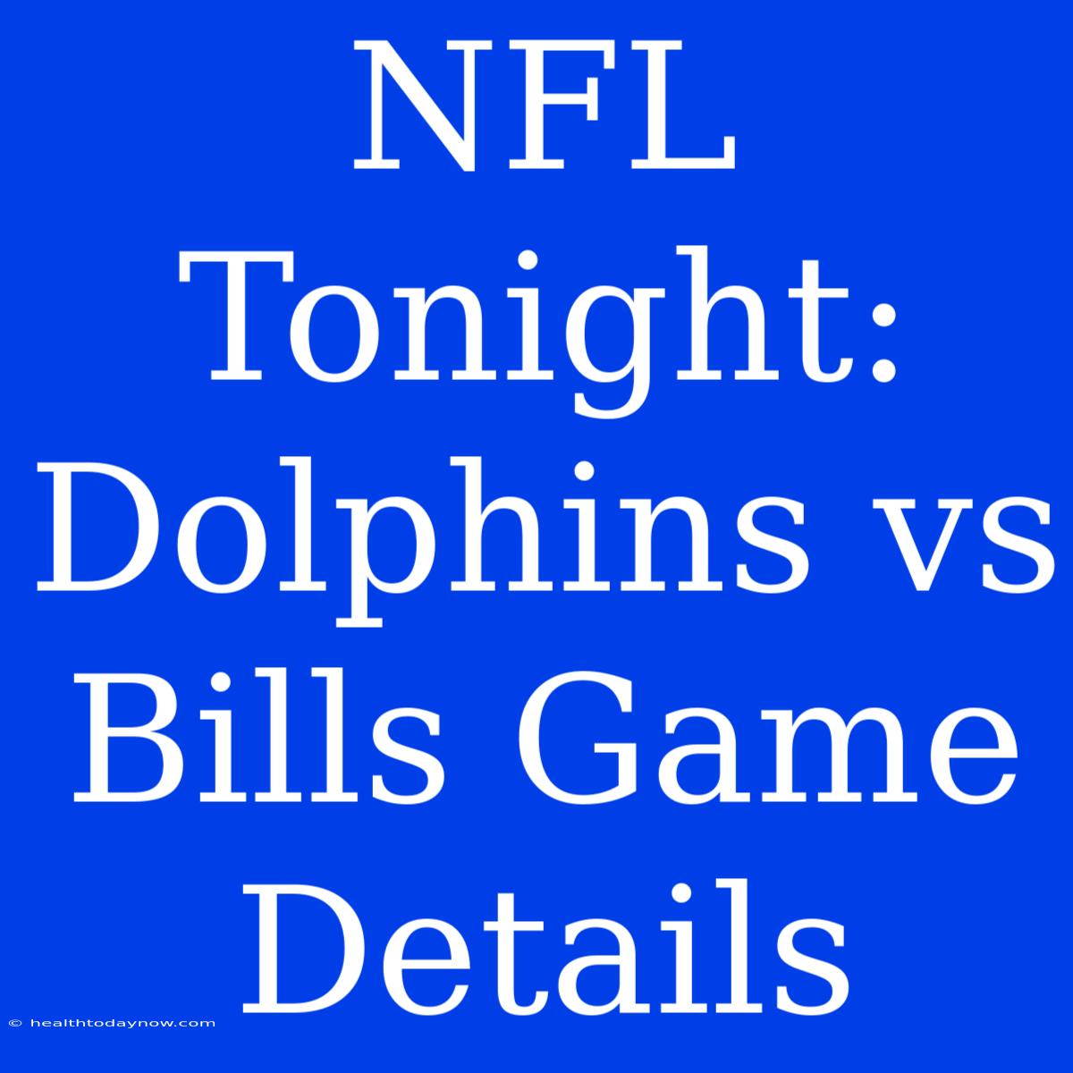 NFL Tonight: Dolphins Vs Bills Game Details 