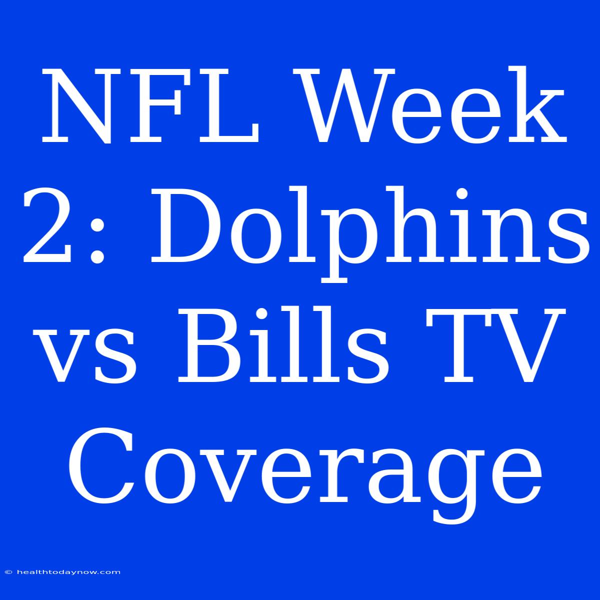 NFL Week 2: Dolphins Vs Bills TV Coverage