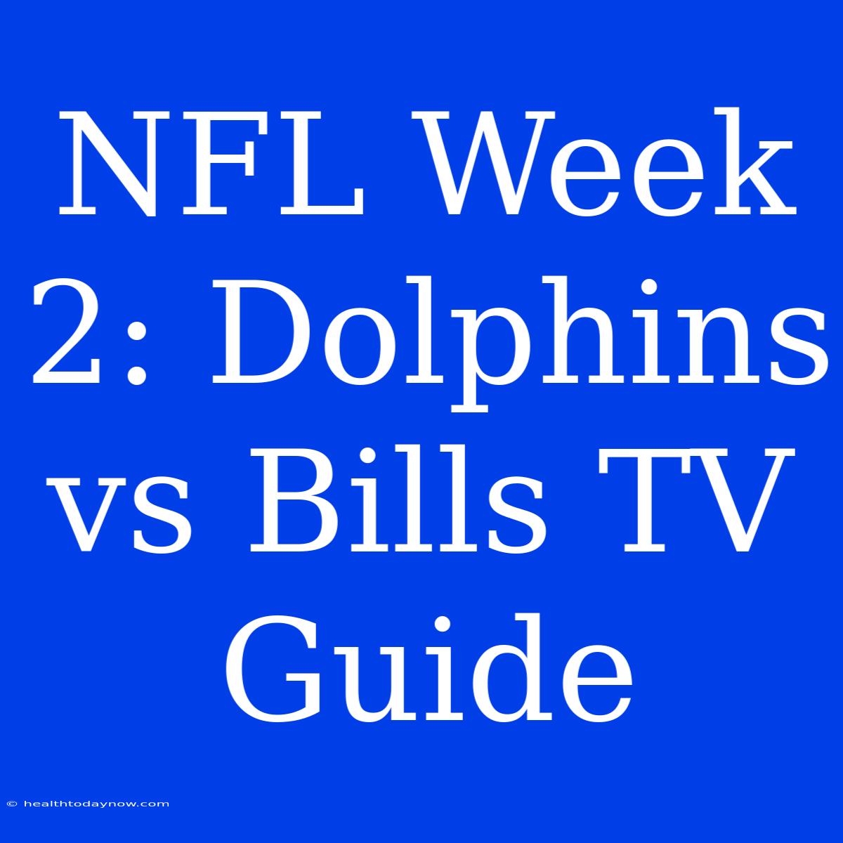 NFL Week 2: Dolphins Vs Bills TV Guide