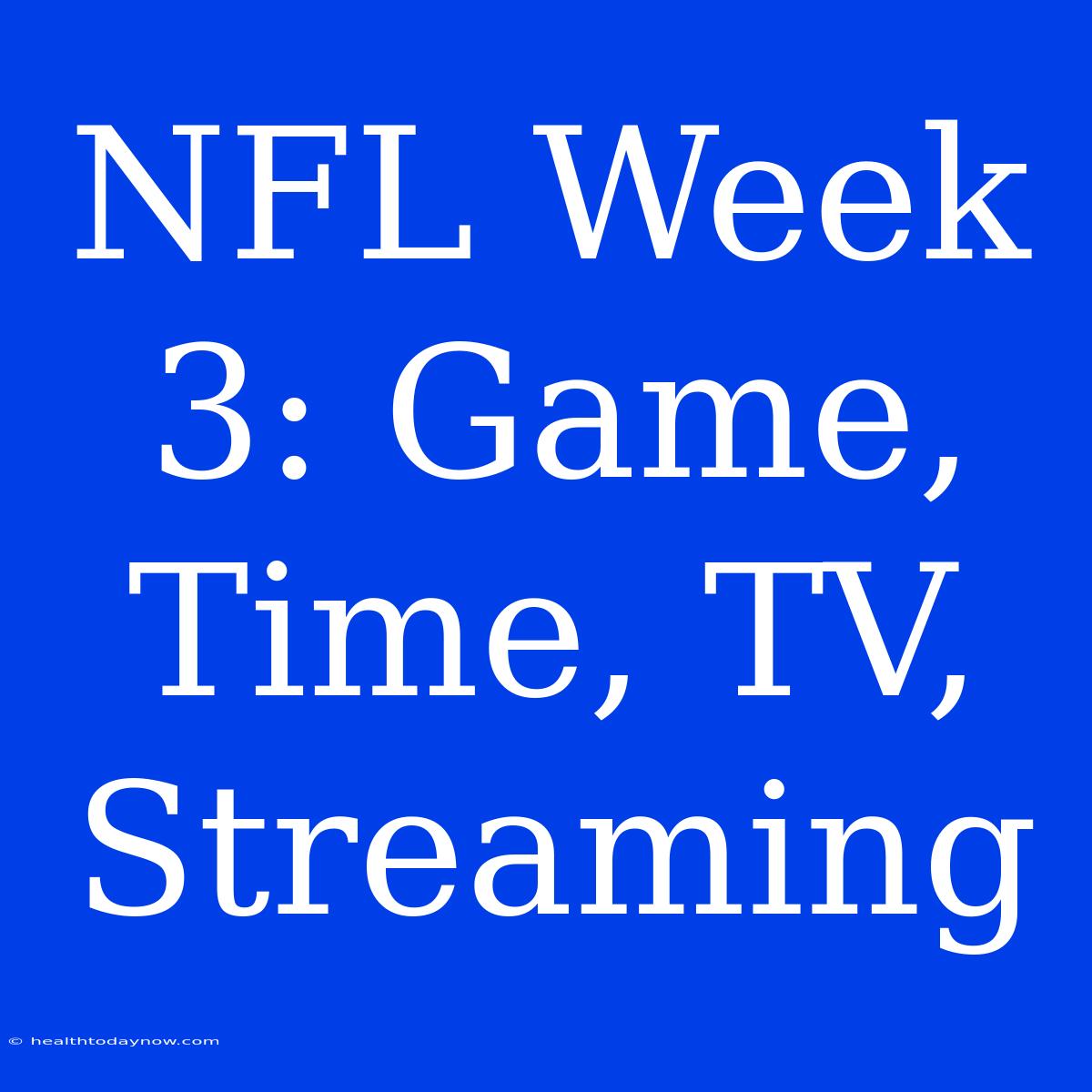 NFL Week 3: Game, Time, TV, Streaming