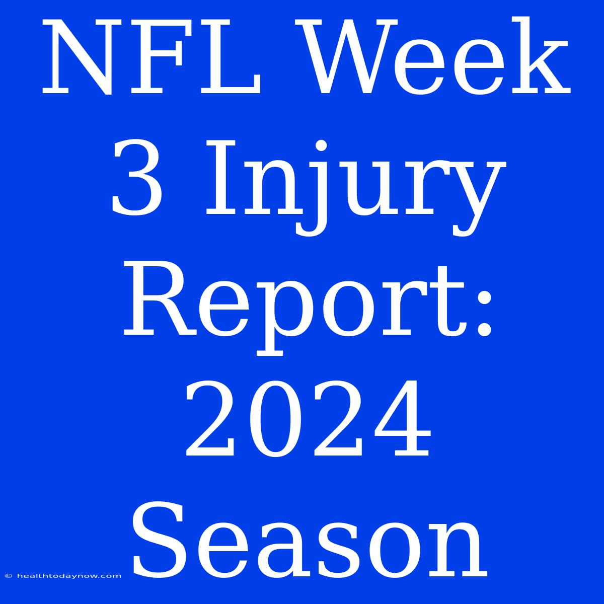 NFL Week 3 Injury Report: 2024 Season