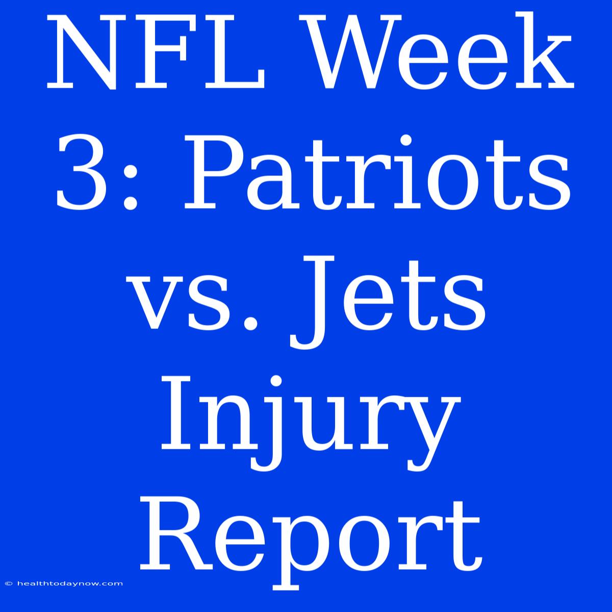 NFL Week 3: Patriots Vs. Jets Injury Report