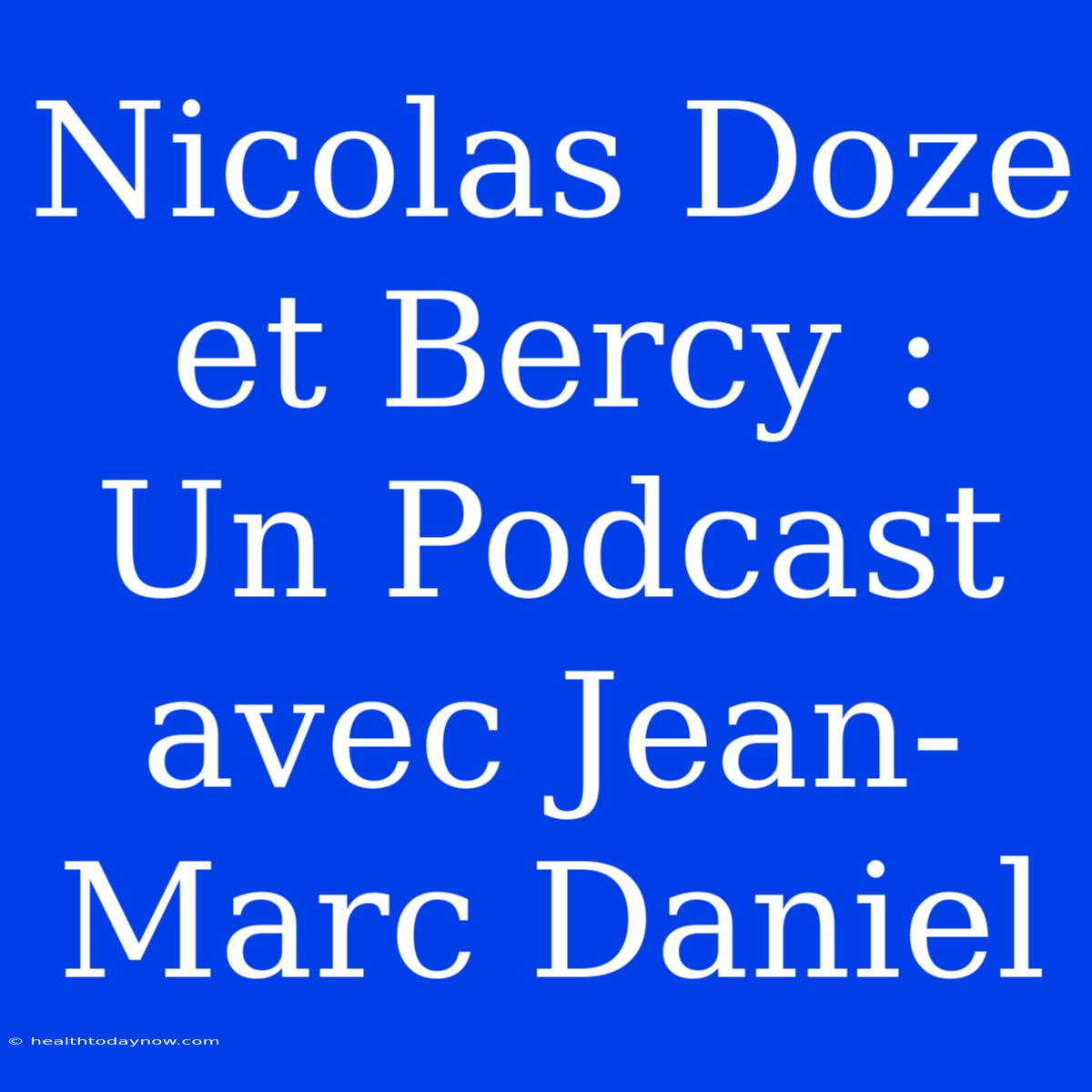 Nicolas Doze Et Bercy : Un Podcast Avec Jean-Marc Daniel